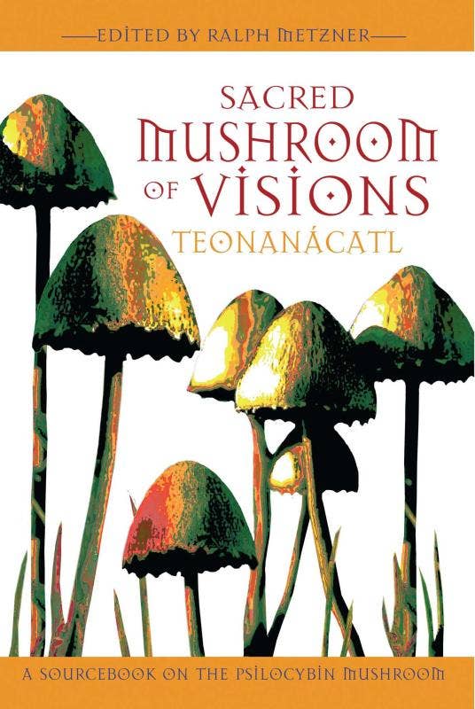 Sacred Mushroom of Visions: Teonanácatl - A Sourcebook